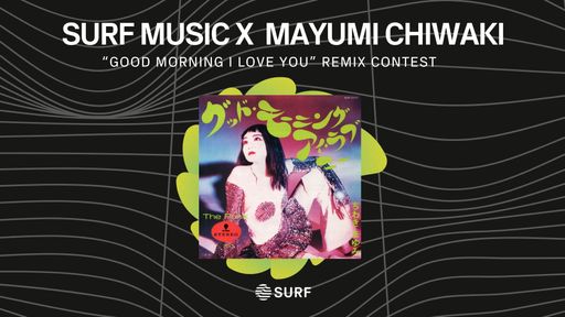 SURF Music x Mayumi Chiwaki "Good Morning I Love You" Remix Contest